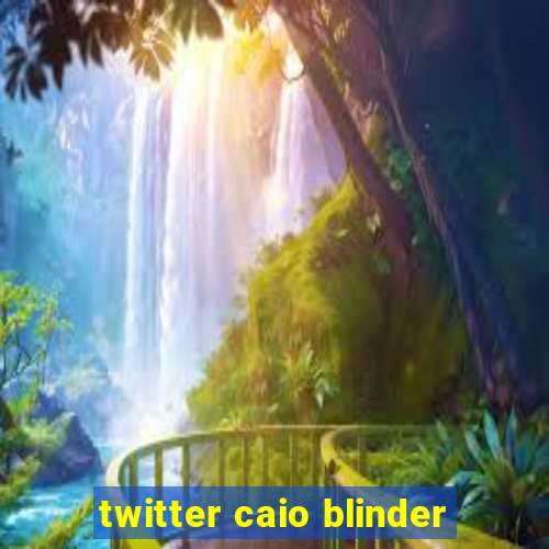 twitter caio blinder