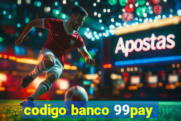 codigo banco 99pay