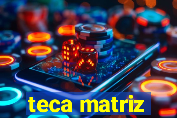 teca matriz