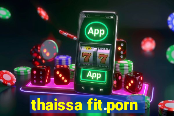 thaissa fit.porn