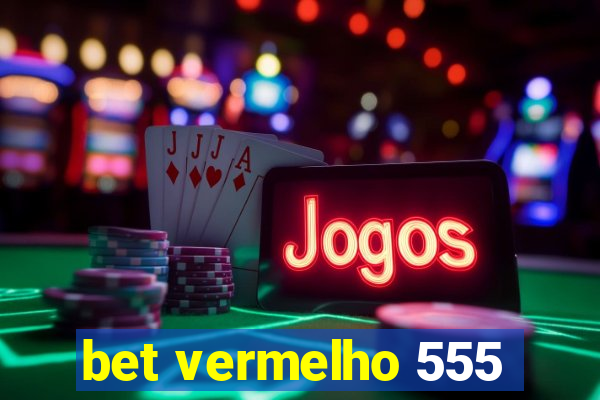 bet vermelho 555