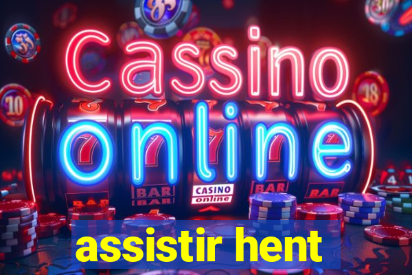 assistir hent