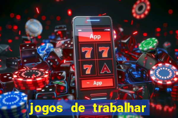 jogos de trabalhar para ganhar dinheiro