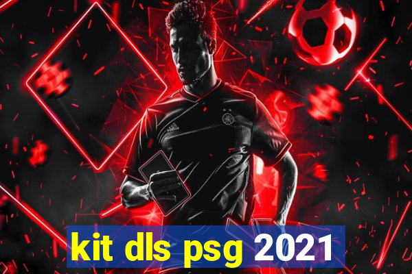 kit dls psg 2021