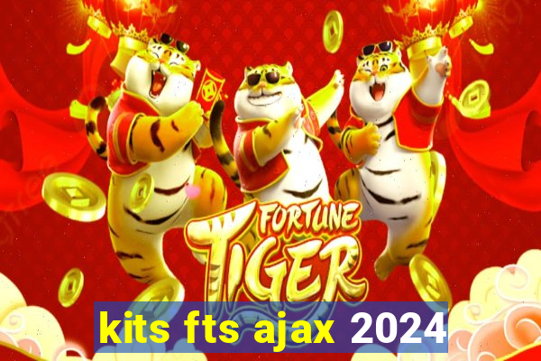 kits fts ajax 2024