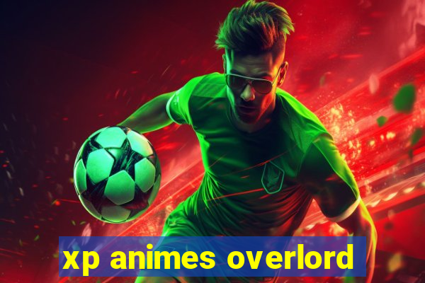 xp animes overlord