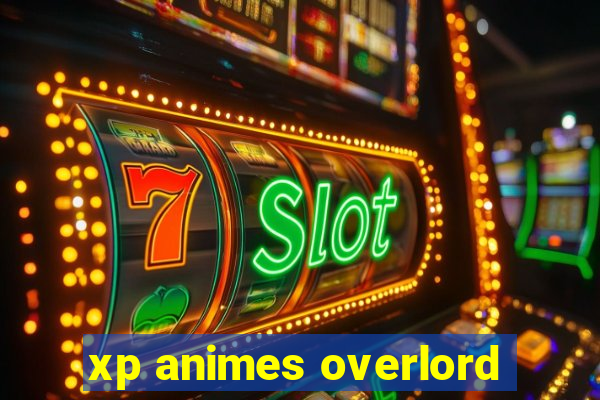 xp animes overlord