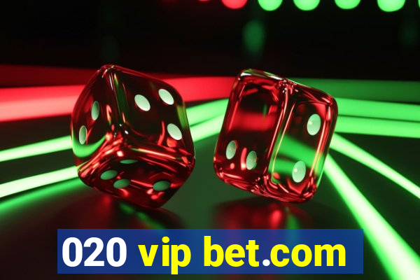 020 vip bet.com