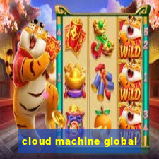 cloud machine global