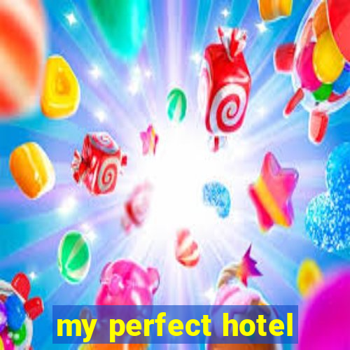 my perfect hotel