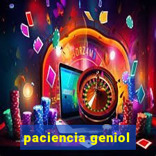 paciencia geniol