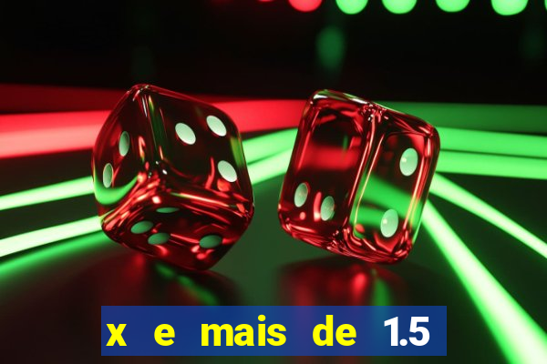 x e mais de 1.5 betano o que significa