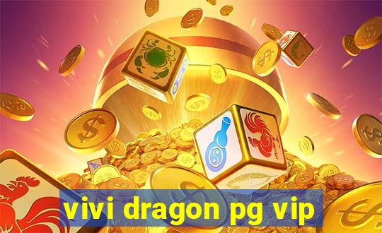 vivi dragon pg vip