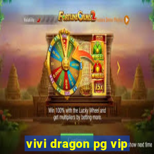 vivi dragon pg vip