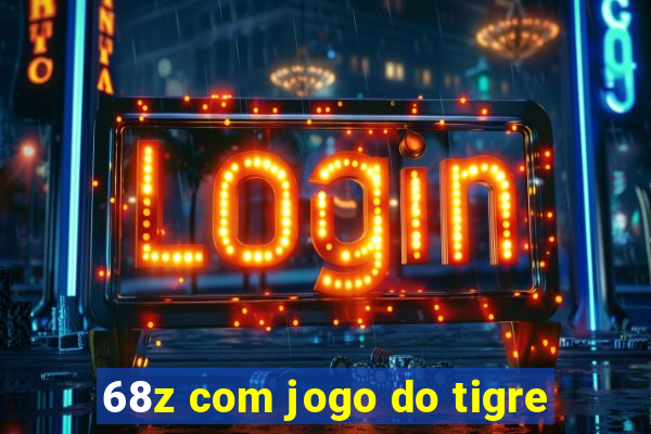 68z com jogo do tigre