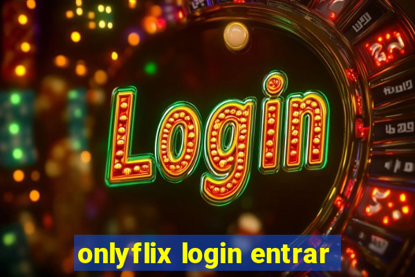 onlyflix login entrar