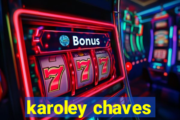 karoley chaves