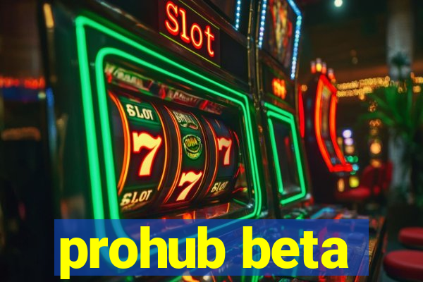 prohub beta