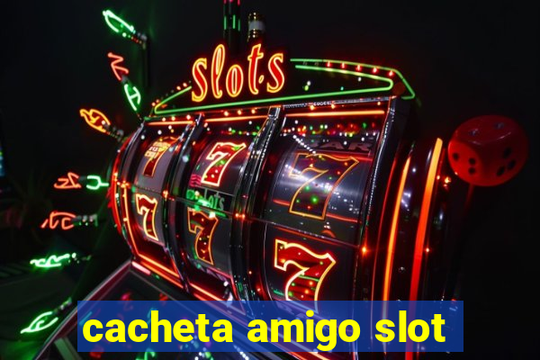 cacheta amigo slot