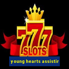 young hearts assistir