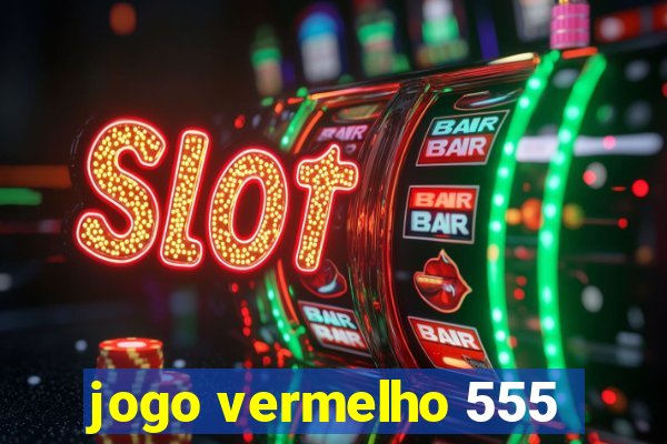 jogo vermelho 555