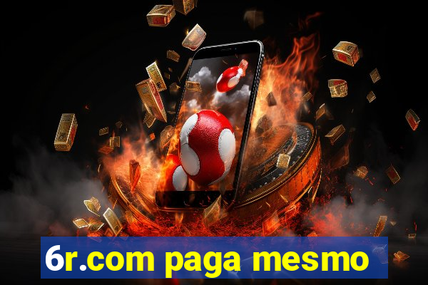 6r.com paga mesmo