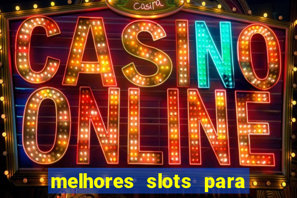 melhores slots para ganhar dinheiro