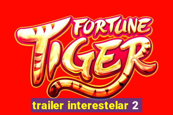 trailer interestelar 2