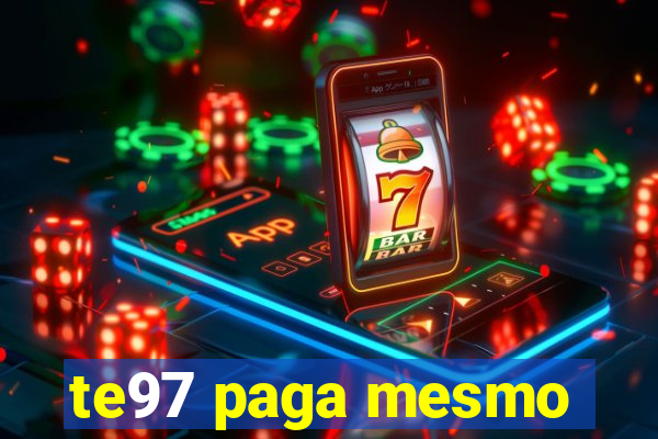 te97 paga mesmo