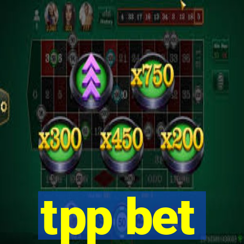 tpp bet