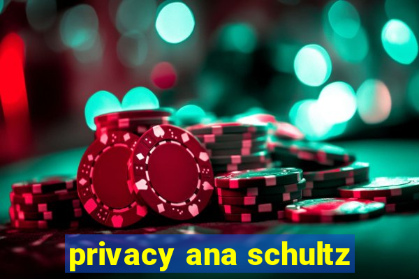 privacy ana schultz