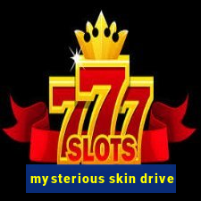 mysterious skin drive