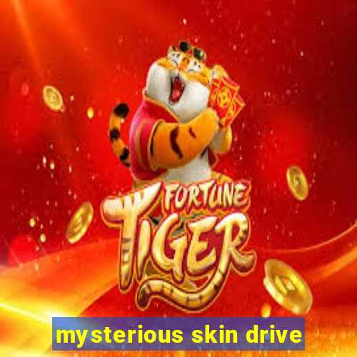 mysterious skin drive