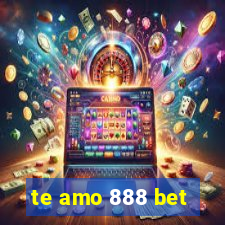 te amo 888 bet