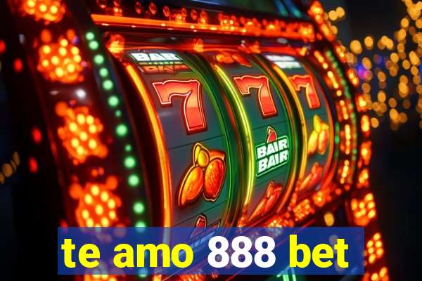 te amo 888 bet