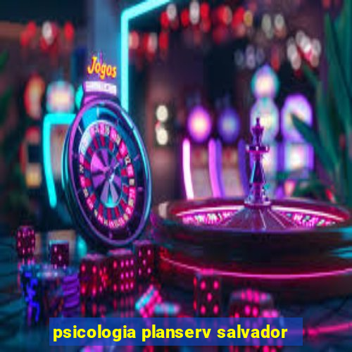 psicologia planserv salvador