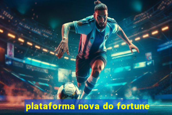 plataforma nova do fortune