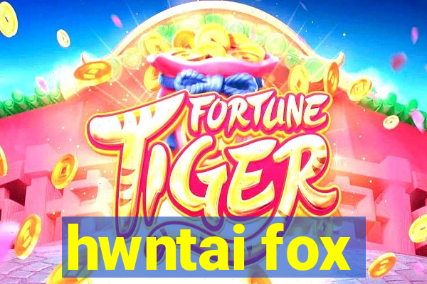 hwntai fox