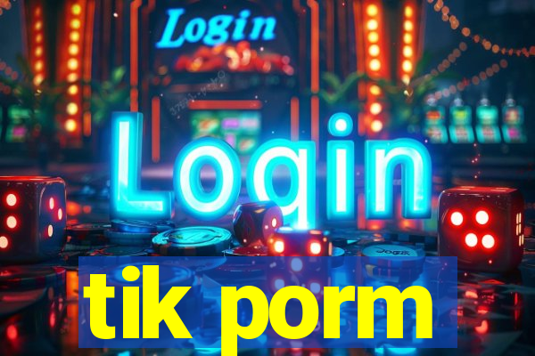 tik porm