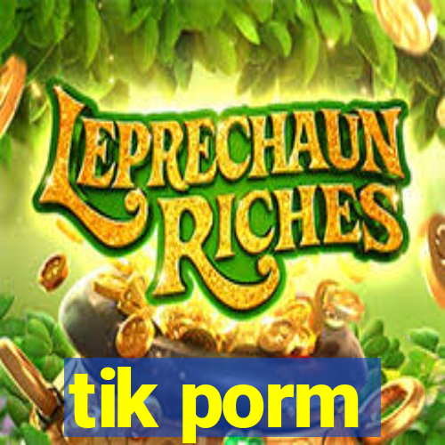 tik porm