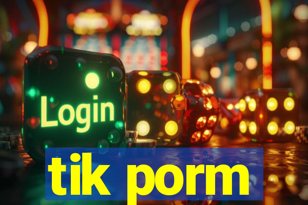 tik porm