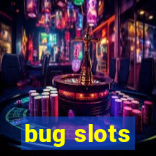 bug slots