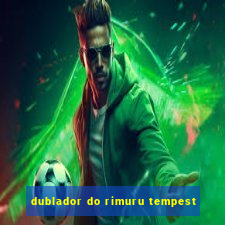 dublador do rimuru tempest