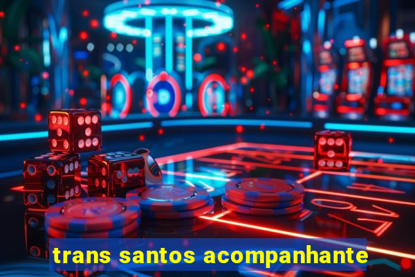 trans santos acompanhante