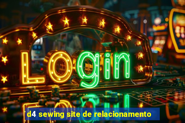 d4 sewing site de relacionamento