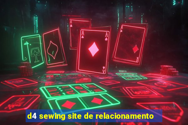 d4 sewing site de relacionamento