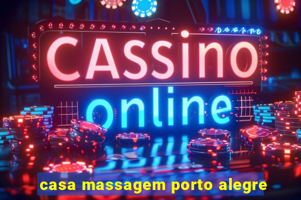 casa massagem porto alegre