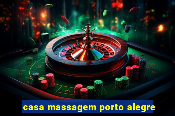 casa massagem porto alegre