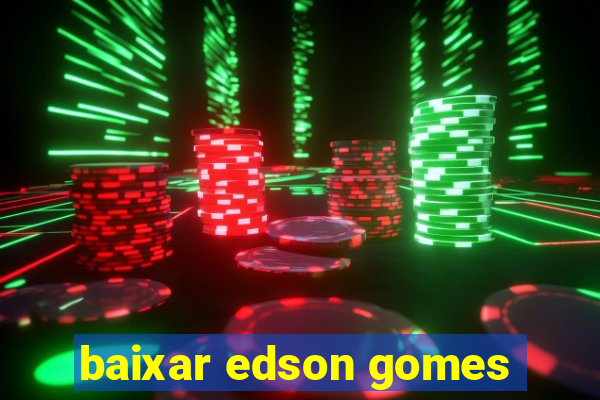 baixar edson gomes