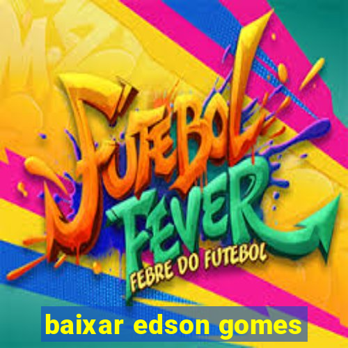 baixar edson gomes